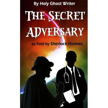 The Secret Adversary as Told by Sherlock Holmes (Illustrated): Newly Discovered Adventures of Sherlock Holmes