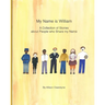 My Name is William: A Collection of Stories about People who Share my Name