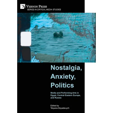 Nostalgia, Anxiety, Politics: Media and Performing Arts in Egypt, Central-Eastern Europe, and Russia