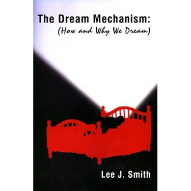 The Dream Mechanism: How and Why We Dream