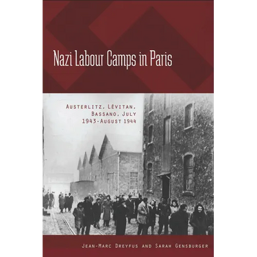 Nazi Labour Camps in Paris: Austerlitz, Lévitan, Bassano, July 1943-August 1944