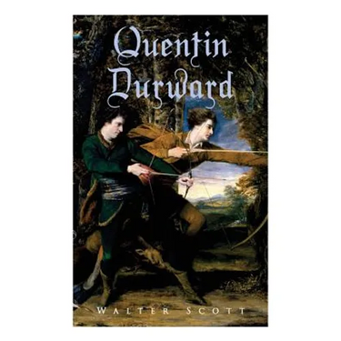 Quentin Durward: Historical Novel