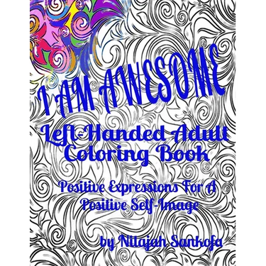 I AM AWESOME Left-Handed Adult Coloring Book: Positive Expressions For A Positive Self-Image