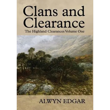 Clans and Clearance: The Highland Clearances Volume One