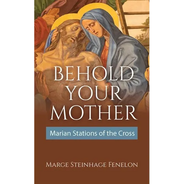 Behold Your Mother: Marian Stations of the Cross