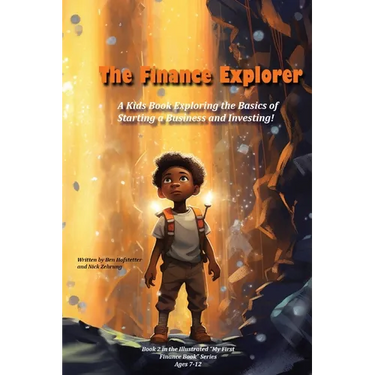 The Finance Explorer: A Kids Book Exploring the Basics of Starting a Business and Investing!
