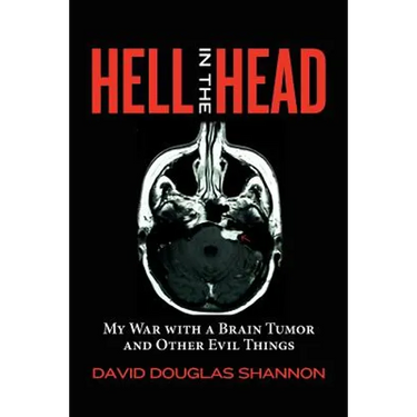 Hell in the Head: My War with a Brain Tumor and Other Evil Things