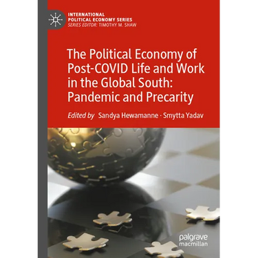 The Political Economy of Post-Covid Life and Work in the Global South: Pandemic and Precarity