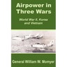 Airpower in Three Wars (World War II, Korea and Vietnam)