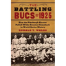 The Battling Bucs of 1925: How the Pittsburgh Pirates Pulled Off the Greatest Comeback in World Series History