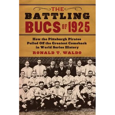 The Battling Bucs of 1925: How the Pittsburgh Pirates Pulled Off the Greatest Comeback in World Series History