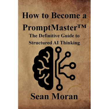 How to Become a PromptMaster(TM): The Definitive Guide to Structured AI Thinking