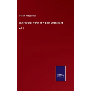 The Poetical Works of William Wordsworth: Vol. II