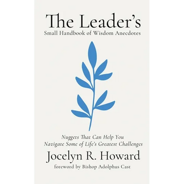The Leader's Small Handbook of Wisdom Anecdotes: Nuggets That Can Help You Navigate Some of Life's Greatest Challenges