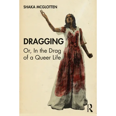Dragging: Or, in the Drag of a Queer Life