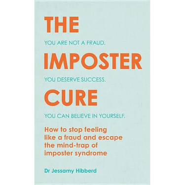 The Imposter Cure: Escape the Mind-Trap of Imposter Syndrome