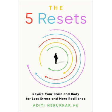 The 5 Resets: Rewire Your Brain and Body for Less Stress and More Resilience