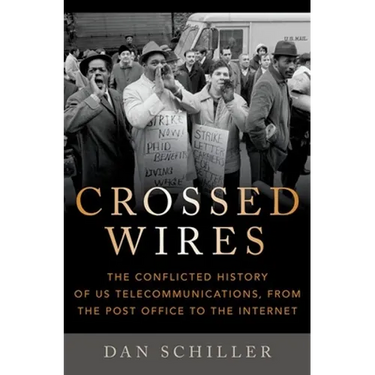 Crossed Wires: The Conflicted History of Us Telecommunications, from the Post Office to the Internet