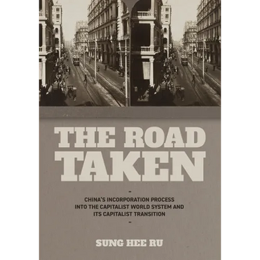The Road Taken: China's Incorporation Process Into the Capitalist World System and Its Capitalist Transition