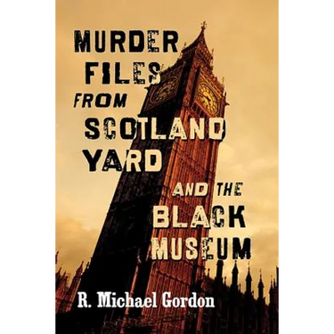 Murder Files from Scotland Yard and the Black Museum