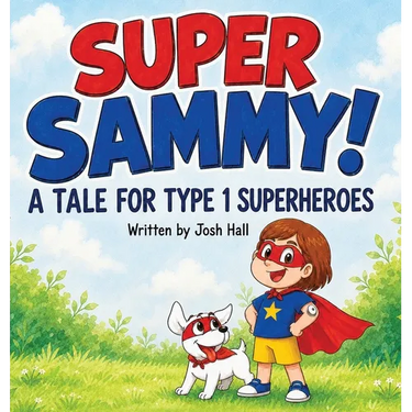Super Sammy! (A Tale For Type 1 Superheroes): Type 1 Diabetes Book For Kids