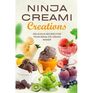 Ninja Creami Creations: Delicious Recipes for Your Ninja Ice Cream Maker
