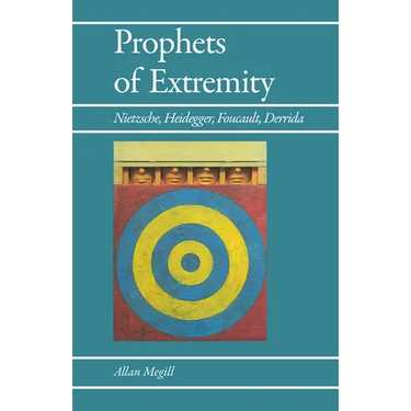 Prophets of Extremity: Nietzsche, Heidegger, Foucault, Derrida