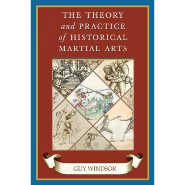 The Theory and Practice of Historical Martial Arts