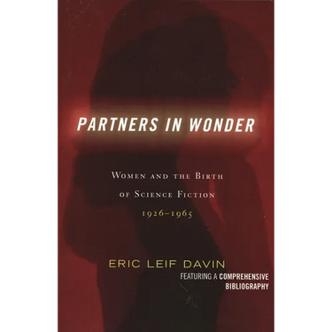 Partners in Wonder: Women and the Birth of Science Fiction, 1926-1965