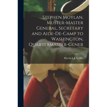 Stephen Moylan, Muster-master General, Secretary and Aide-de-camp to Washington, Quartermaster-gener