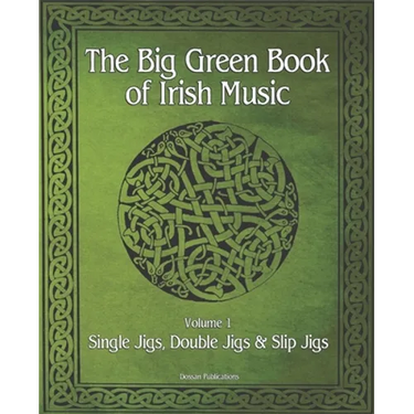 The Big Green Book Of Irish Music, Vol. 1: Single Jigs, Double Jigs & Slip Jigs