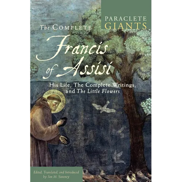 The Complete Francis of Assisi: His Life, the Complete Writings, and the Little Flowers