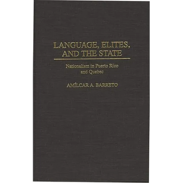 Language, Elites, and the State: Nationalism in Puerto Rico and Quebec