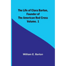 The Life of Clara Barton, Founder of the American Red Cross Volume. 1