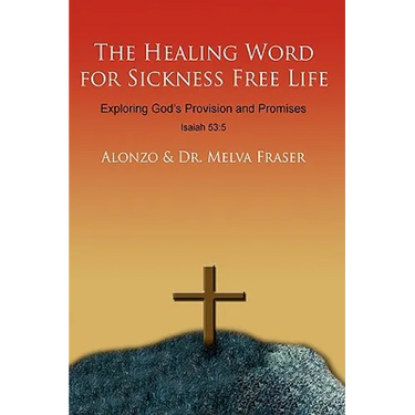 The Healing Word for Sickness Free Life: Exploring God's Provision and Promises