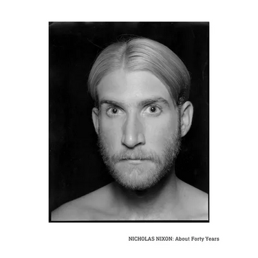 Nicholas Nixon: About Forty Years