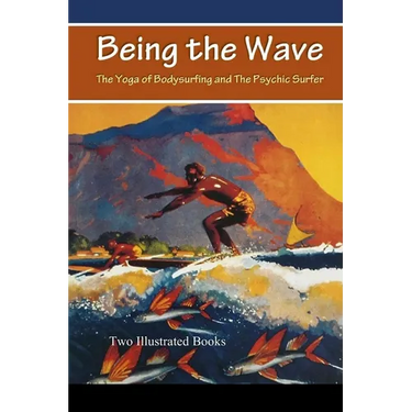 Being the Wave: The Yoga of Bodysurfing and The Psychic Surfer
