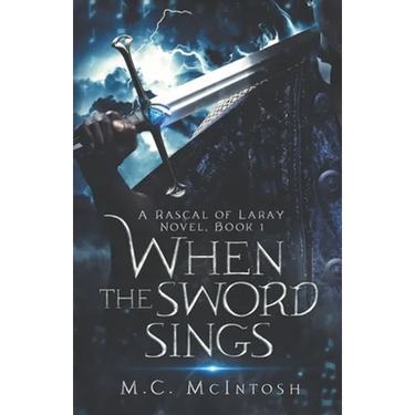 When the Sword Sings: A Rascal of Laray Novel, Book 1
