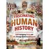 Fascinating Human History: 1000 Intriguing Facts and 101 Strange Historical Moments