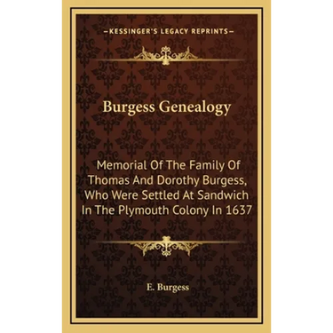 Burgess Genealogy: Memorial Of The Family Of Thomas And Dorothy Burgess, Who Were Settled At Sandwich In The Plymouth Colony In 1637