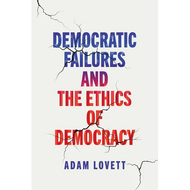 Democratic Failures and the Ethics of Democracy