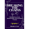 Breaking the Chains: Healing from Toxic Relationships and Emotional Trauma