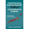 Continuous Improvement Without Continuous Stress: Strategies for School Leaders