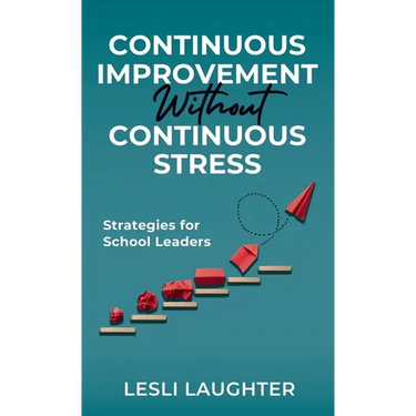 Continuous Improvement Without Continuous Stress: Strategies for School Leaders