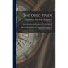 The Ohio River: Charts, Drawings, and Description of Features Affecting Navigation, War Department Rules and Regulations for the River