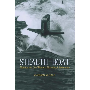Stealth Boat: Fighting the Cold War in a Fast Attack Submarine