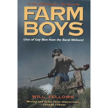 Farm Boys: Lives of Gay Men from the Rural Midwest
