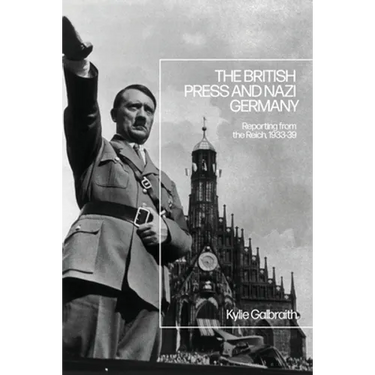 The British Press and Nazi Germany: Reporting from the Reich, 1933-9