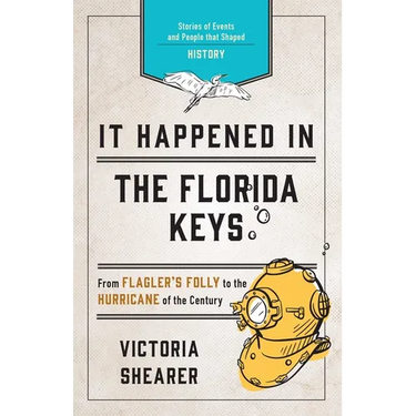 It Happened in the Florida Keys: Stories of Events and People That Shaped History