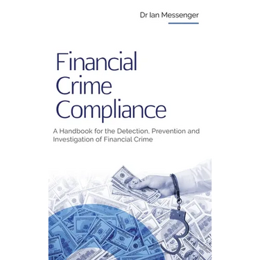Financial Crime Compliance: A Handbook for the Detection, Prevention and Investigation of Financial Crime